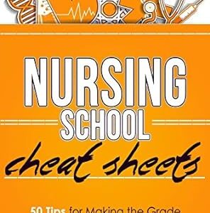 Nursing School Cheat Sheets: 50 Tips for Making the Grade
